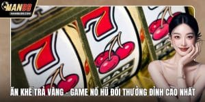 Ăn Khế Trả Vàng - Game Nổ Hũ Đổi Thưởng Đỉnh Cao Nhất