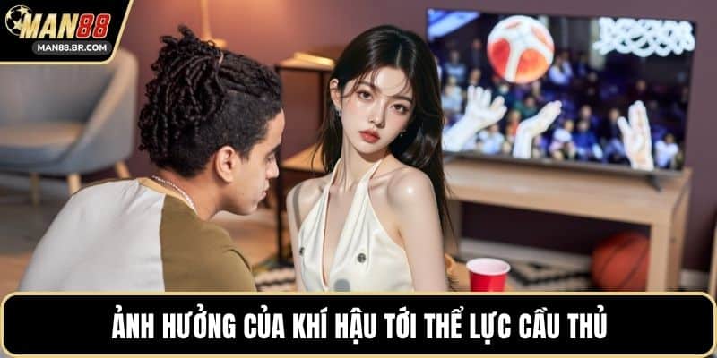 Ảnh hưởng của khí hậu tới thể lực cầu thủ