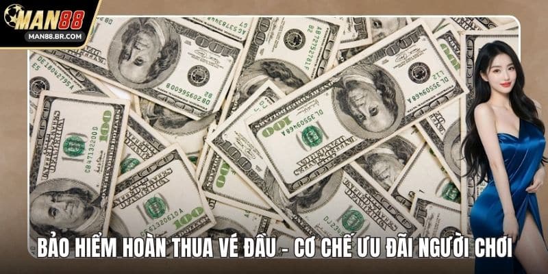 Bảo Hiểm Hoàn Thua Vé Đầu - Cơ Chế Ưu Đãi Người Chơi
