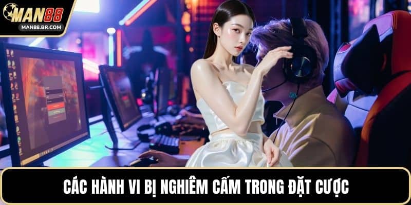 Các hành vi bị nghiêm cấm trong đặt cược