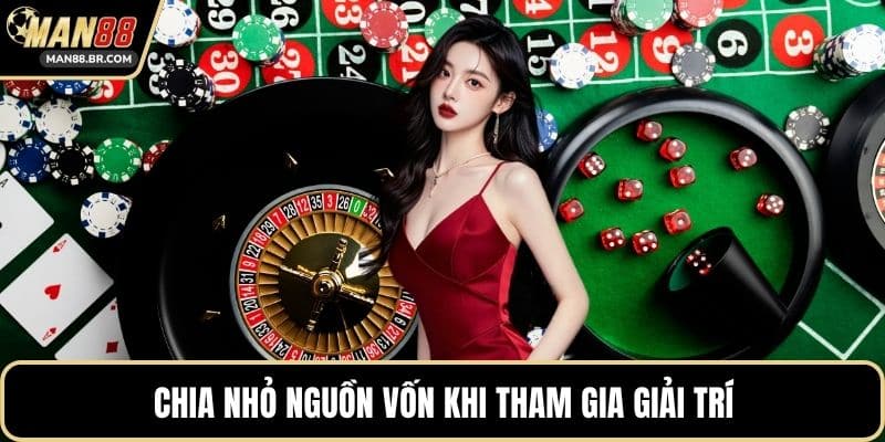 Chia nhỏ nguồn vốn khi tham gia giải trí