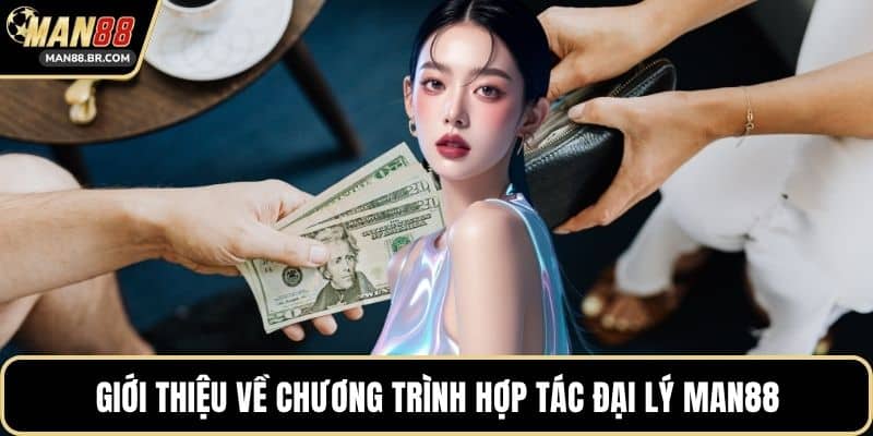 Giới thiệu về chương trình hợp tác đại lý MAN88
