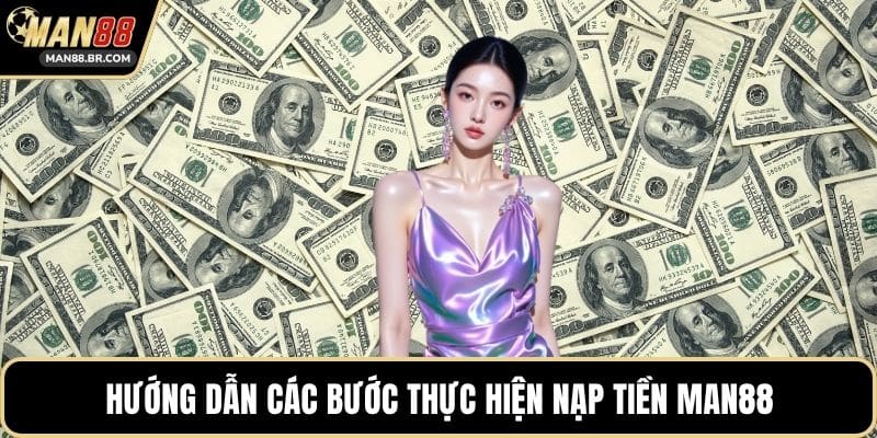 Hướng dẫn các bước thực hiện nạp tiền MAN88