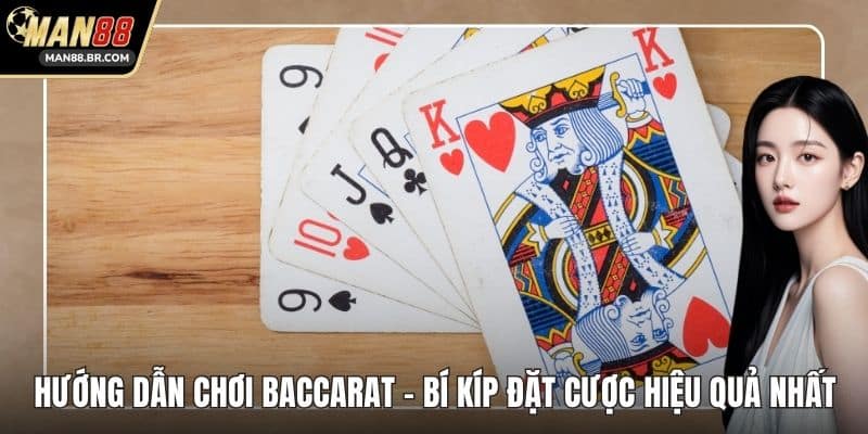 Hướng Dẫn Chơi Baccarat - Bí Kíp Đặt Cược Hiệu Quả Nhất