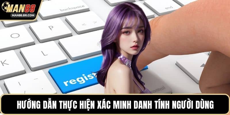 Hướng dẫn thực hiện xác minh danh tính người dùng