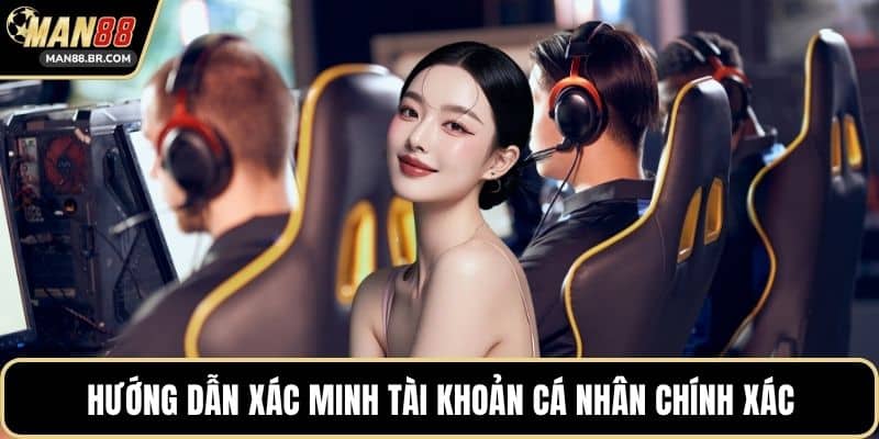 Hướng dẫn xác minh tài khoản cá nhân chính xác