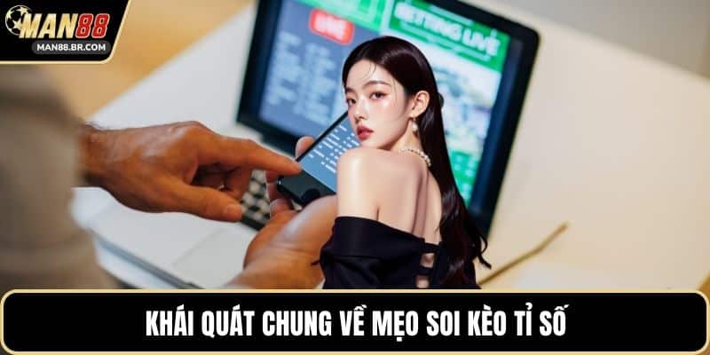 Khái quát chung về mẹo soi kèo tỉ số