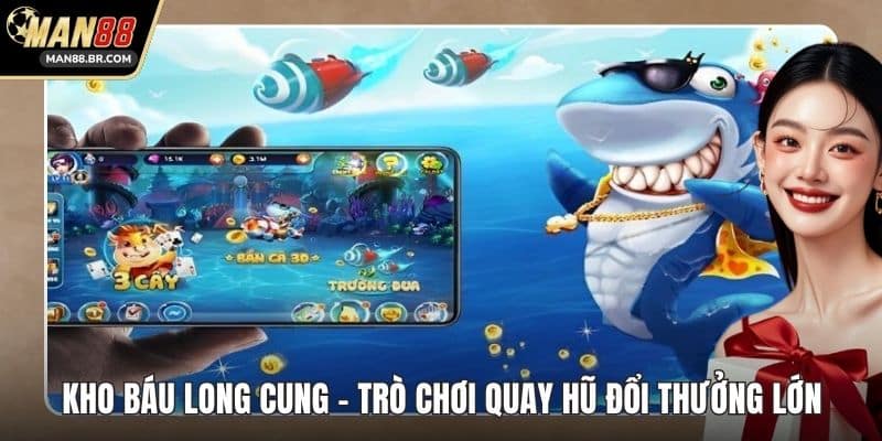 Kho Báu Long Cung - Trò Chơi Quay Hũ Đổi Thưởng Lớn
