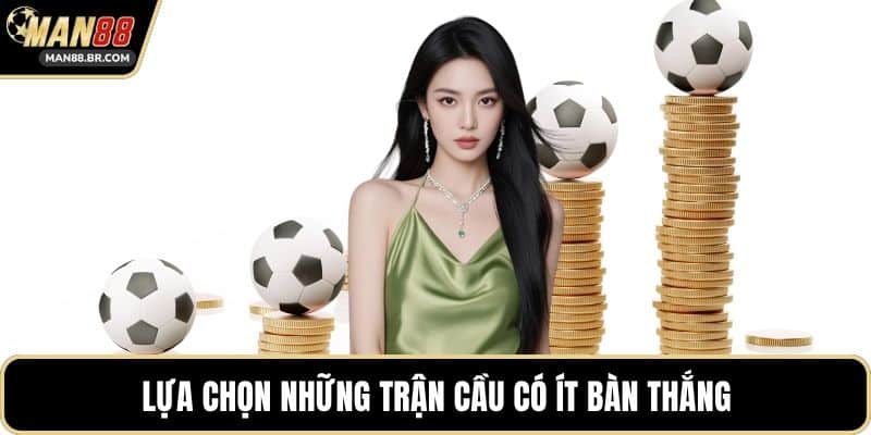 Lựa chọn những trận cầu có ít bàn thắng