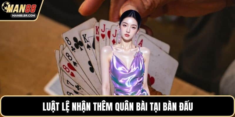 Luật lệ nhận thêm quân bài tại bàn đấu