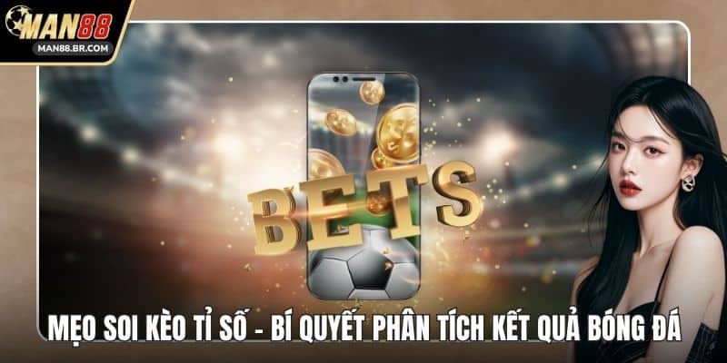 Mẹo Soi Kèo Tỉ Số - Bí Quyết Phân Tích Kết Quả Bóng Đá