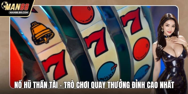 Nổ Hũ Thần Tài - Trò Chơi Quay Thưởng Đỉnh Cao Nhất