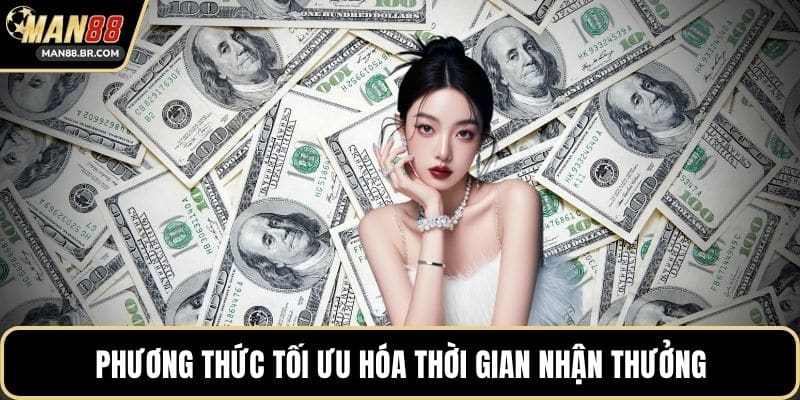 Phương thức tối ưu hóa thời gian nhận thưởng