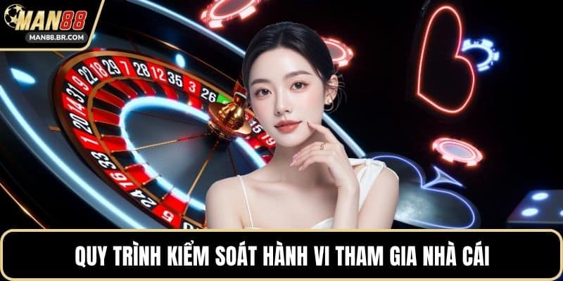 Quy trình kiểm soát hành vi tham gia nhà cái