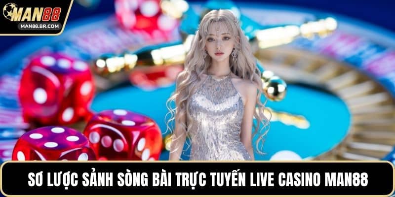 Sơ lược sảnh sòng bài trực tuyến Live Casino MAN88