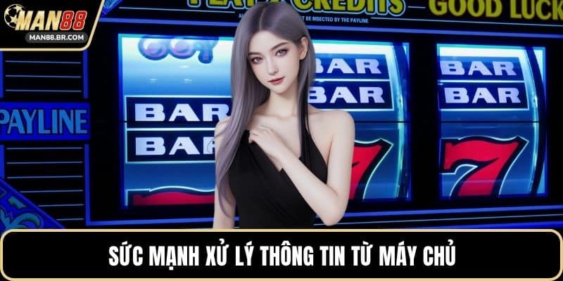 Sức mạnh xử lý thông tin từ máy chủ