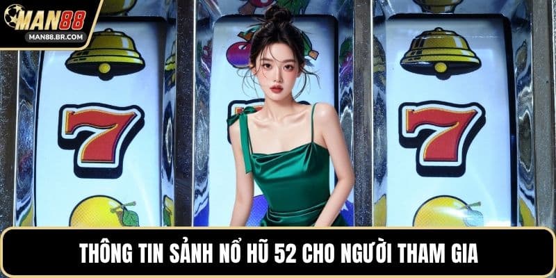 Thông tin sảnh nổ hũ 52 cho người tham gia