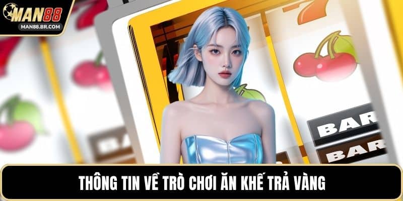 Thông tin về trò chơi ăn khế trả vàng