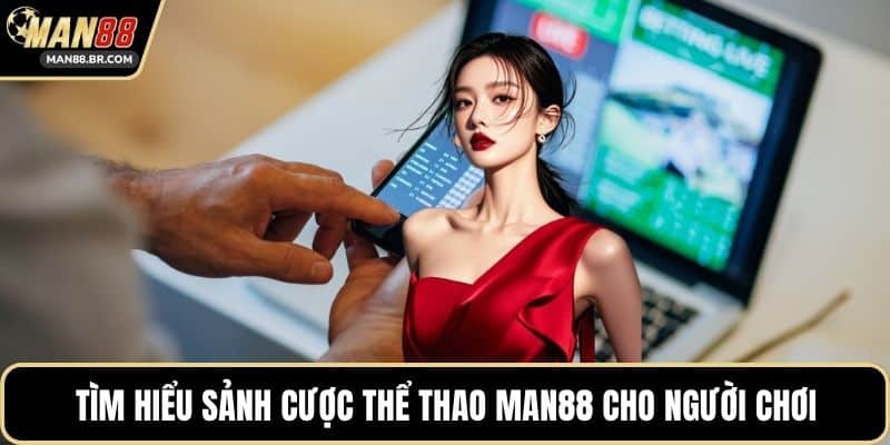 Tìm hiểu sảnh cược thể thao MAN88 cho người chơi
