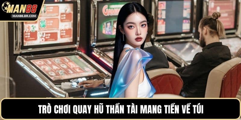 Trò chơi quay hũ thần tài mang tiền về túi