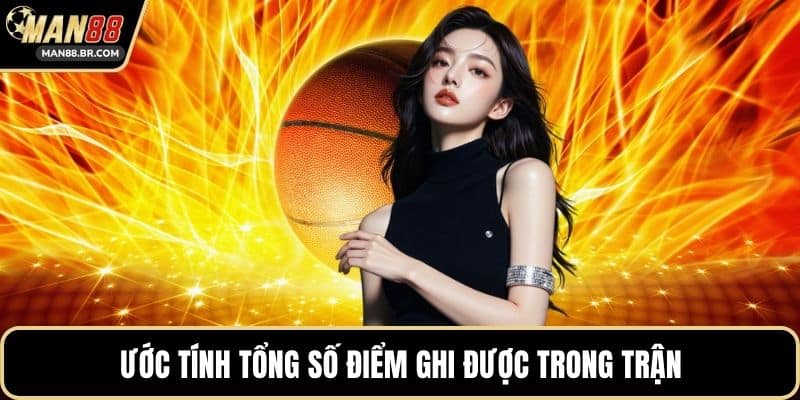 Ước tính tổng số điểm ghi được trong trận