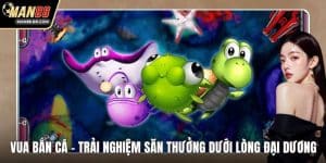 Vua Bắn Cá - Trải Nghiệm Săn Thưởng Dưới Lòng Đại Dương